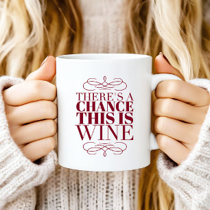 Mug Il y a une chance que ce soit du vin