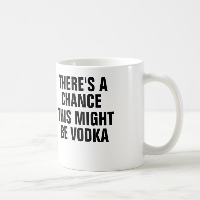 Mug Il y a une occasion que ceci pourrait être vodka (Droite)