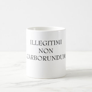 MUG ILLEGITIMINONCARBORUNDUM
