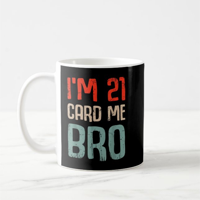 Mug I'm 21 Card Me Bro Birthday Funny 21st Birthday 21 (Gauche)