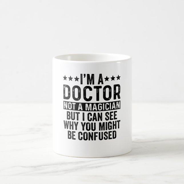 Mug I'm A Doctor Not A Magician Funny (Centre)