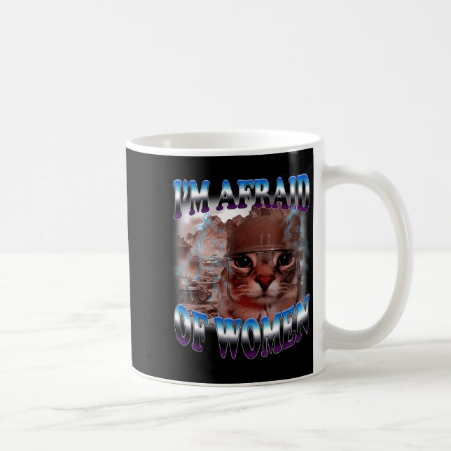 Mug I'm Afraid Of Women Funny Saying Humor Cat Meme  (Droite)