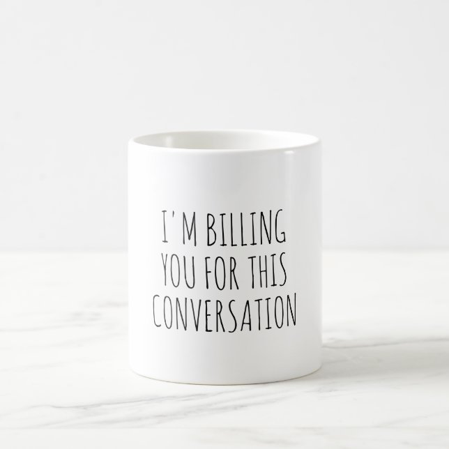 Mug I'm Billing You For This Conversation Funny Lawyer (Centre)