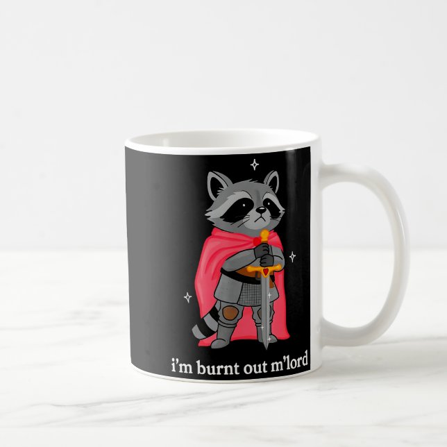 Mug I'm Burnt Out M'lord Funny Knight Raccoons Meme Bo (Droite)