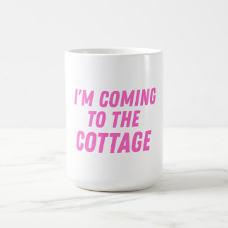 Mug I'm coming to the cottage