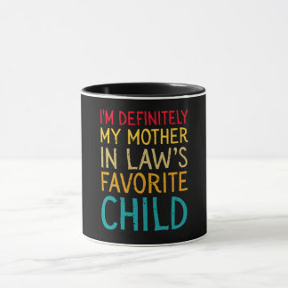 Mug i'm definitely my mother in law's favorite child