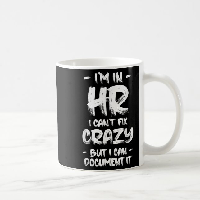 Mug I'm In Hr I Can't Fix Crazy Hr Quotes Employees Ma (Droite)