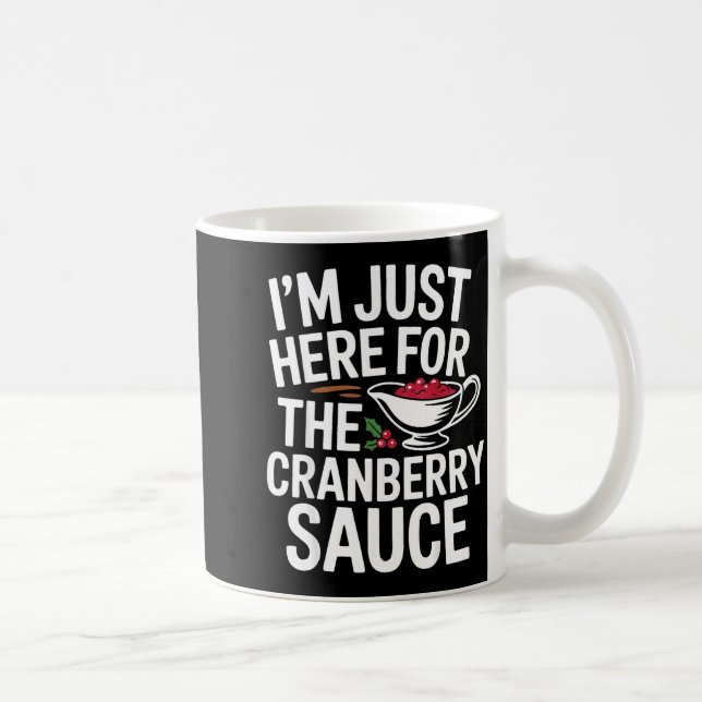 Mug I'm Just Here For The Cranberry Sauce Thanksgiving (Droite)