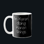 Mug I'm KAREN Doing Funny Things Women Name Birthday I<br><div class="desc">Je suis KAREN Faire des choses amusantes Nom de la femme Idée d'anniversaire</div>