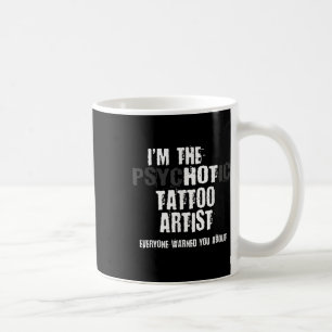 Mug Im L'Artiste De Tatouage Psychotique Hot Avertisse
