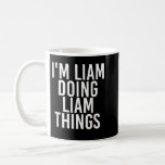 Mug I'M LIAM DOING LIAM THINGS Funny Birthday<br><div class="desc">JE SUIS EN TRAIN DE FAIRE DES CHOSES DE LIAM Drôle Anniversaire Nom Idée cadeau</div>