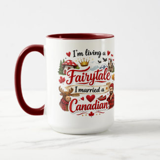 Mug I'm Living a Fairytale I Married a Canadian