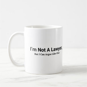 Mug I'm not a lawyer But I Can Argue Like One