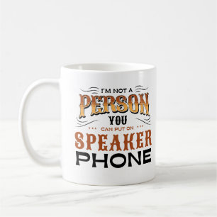 Mug I'm Not A Personne You Can Put On Speaker Phone