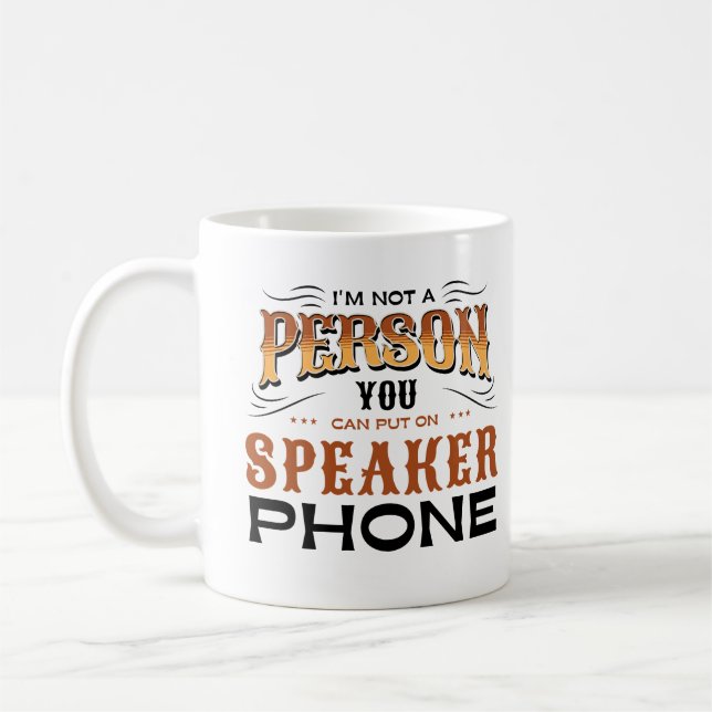 Mug I'm Not A Personne You Can Put On Speaker Phone (Gauche)