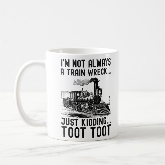Mug I'm Not Always A Train Wreck Just kidding (Gauche)