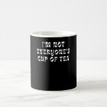 Mug I'm Not Everyone's Cup of Tea<br><div class="desc">I'm Not Everyone's Cup of Tea</div>