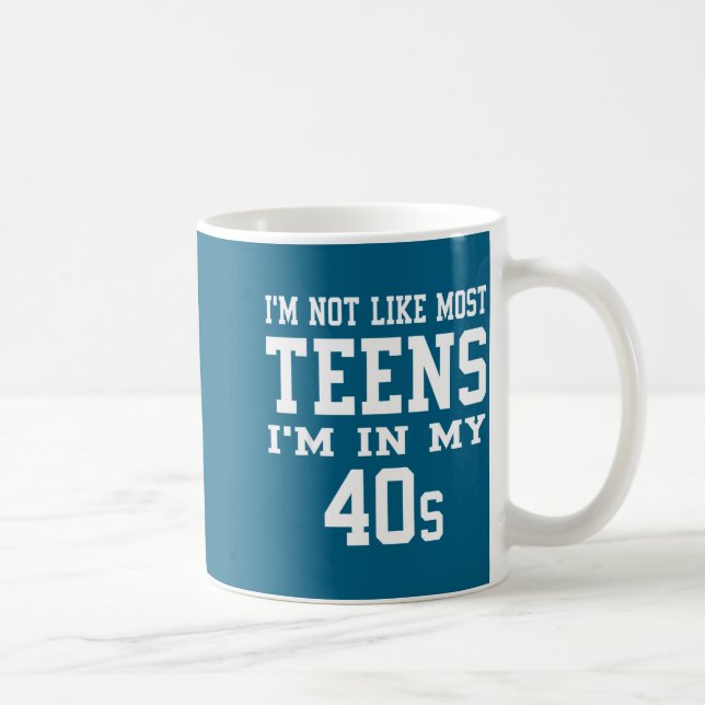 Mug I'm Not Like Most Teens I'm In My 40's Funny Sarca (Droite)