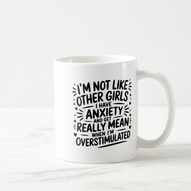 Mug I'm Not Like Other Girls I Have Anxiety And Get Re (Droite)