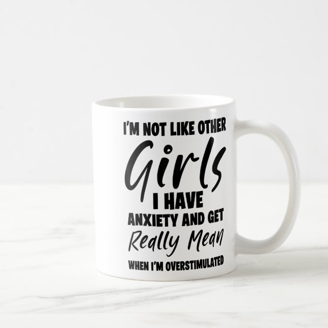 Mug I'm Not Like Other Girls I Have Anxiety And Get Re (Droite)