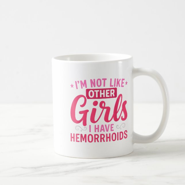 Mug I'm Not Like Other Girls I Have Hemorrhoids Embarr (Droite)