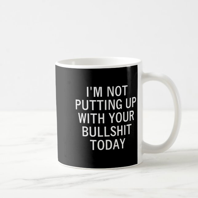 Mug I'm Not Putting Up With Your Bull Today, Joke, Fun (Droite)