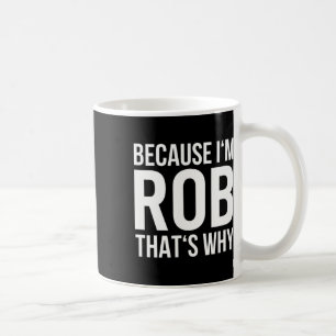 Mug Im Rob Thats Pourquoi Nom Chemise Anniversaire Rob