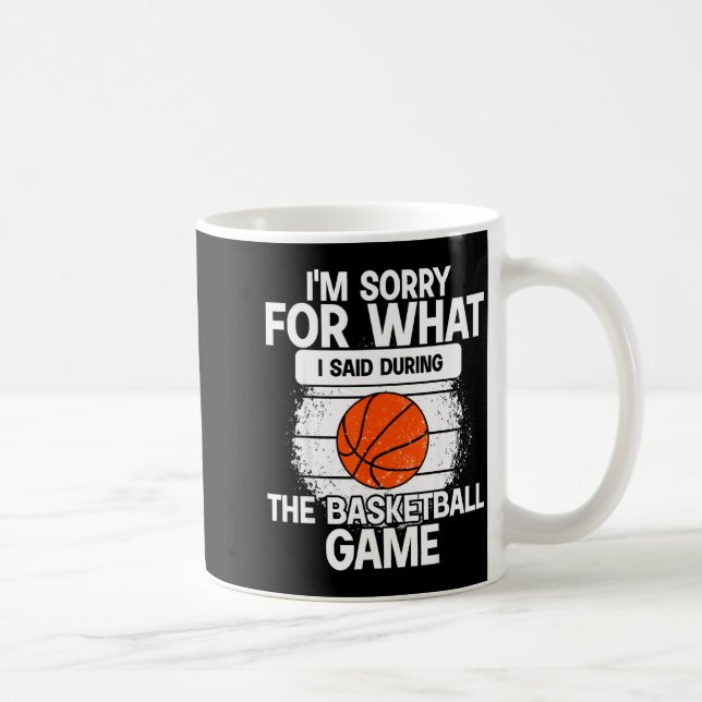 Mug I'm Sorry For What I Said During The Basketball Ga (Droite)