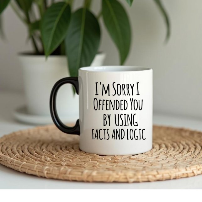Mug I'm sorry I offended you using facts & logic Funny (Créateur téléchargé)