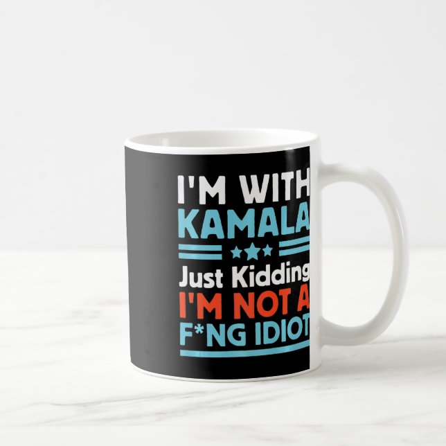 Mug I'm With Kamala Just Kidding I'm Not A Foring Idio (Droite)