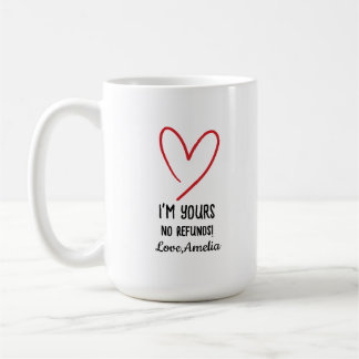 Mug I'm Yours No Refunds Valentine's Day Gift