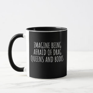 Mug Imaginez avoir peur des Drag Queers, et des livres