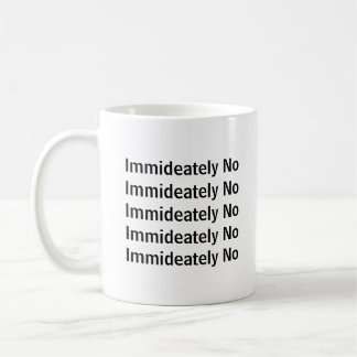 Mug Immédiatement Pas De Sarcastique Drôle Dire