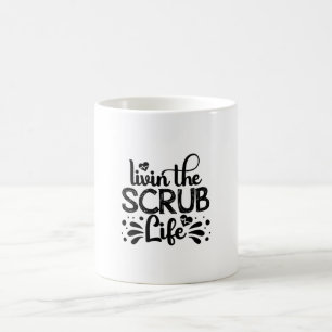 Mug Infirmière Cadeau Livin The Scrub Life