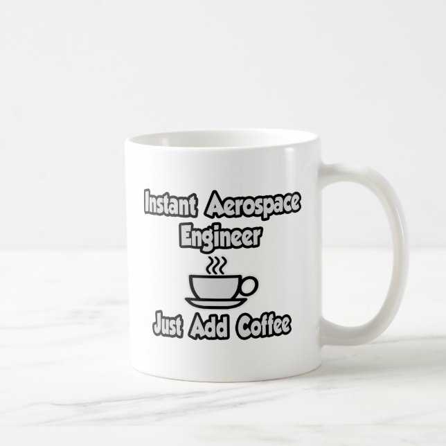 Mug Ingénieur aérospatial instantané... juste ajouter  (Droite)