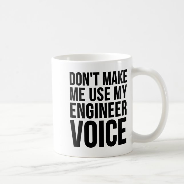 Mug Ingénieur Drôle - Ne me faites pas utiliser ma voi (Droite)