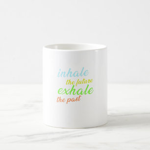 Mug Inhale the Future, Exhale the Past - Motivational