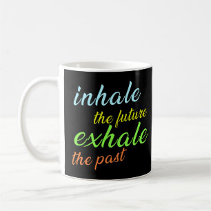 Mug Inhale the Future, Exhale the Past - Motivational