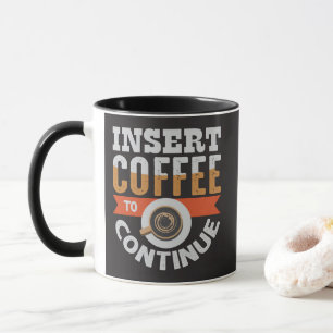 Mug Insérez du café pour continuer drôle