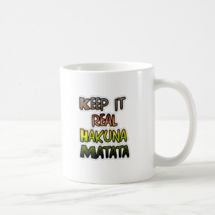 Mug Inspiration Art "Keep It Real Hakuna Matata"