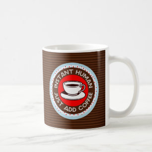 Mug Instant humain, juste ajouter du café