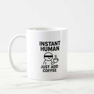 Mug Instant Humain - Juste Ajouter Le Café Humoristiqu