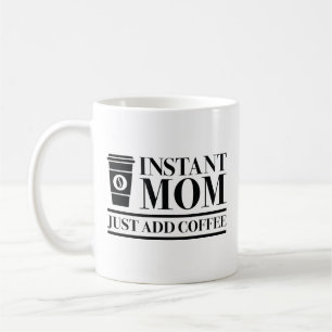 Mug Instant Maman Juste Ajouter Du Café