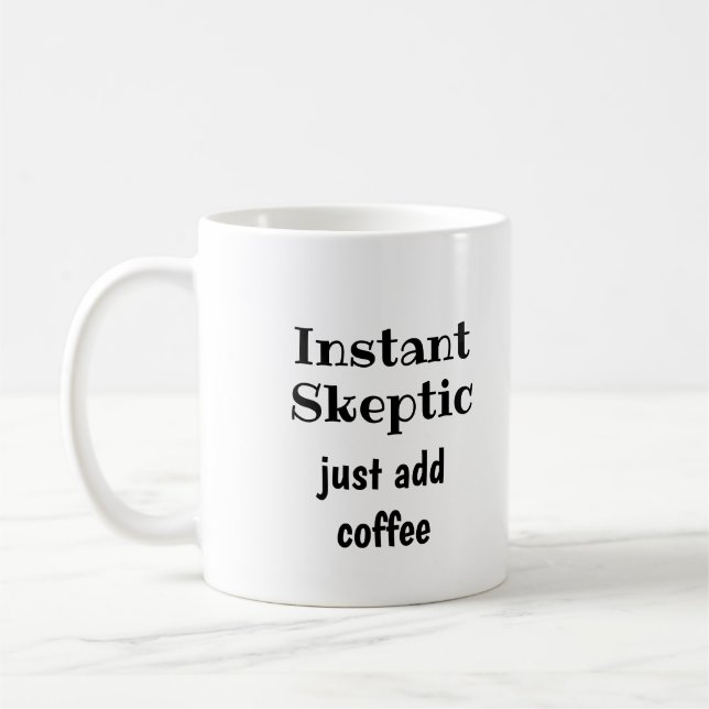 Mug Instantané Sceptique Il Suffit D'Ajouter Citation  (Gauche)