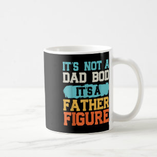 Mug It' ; s Not A Dad Bod It' ; s A Father Figur