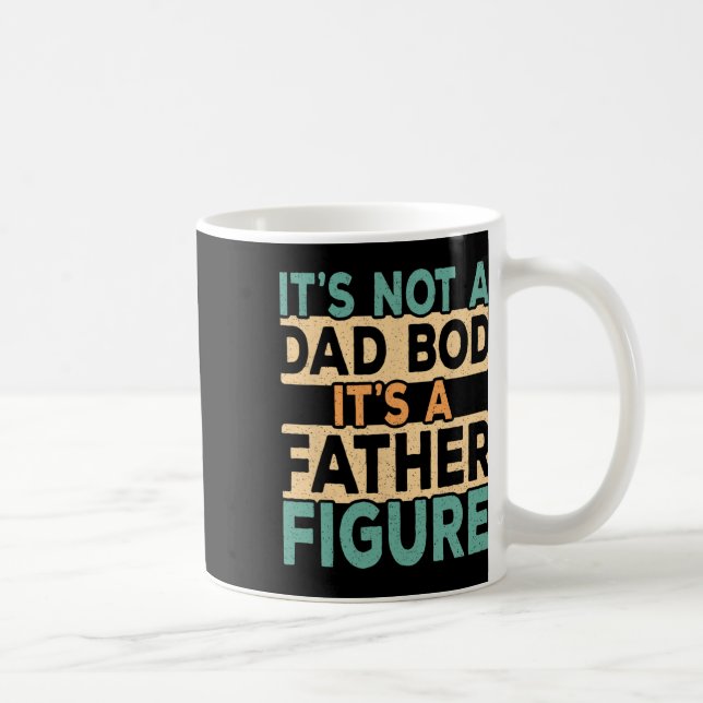 Mug It&# ; s Not A Papa Bod It &# ; s A Père Figure Da (Droite)