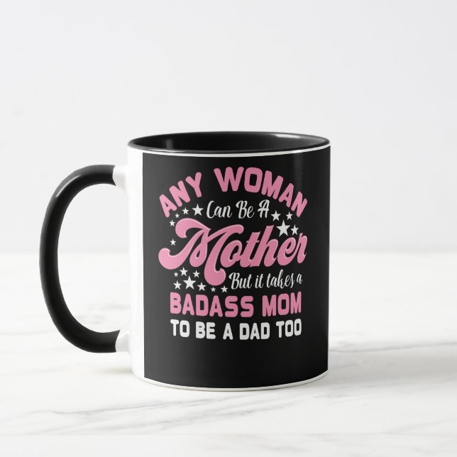 Mug It Takes A Badass Mom To Be A Dad Single Mother (Gauche)