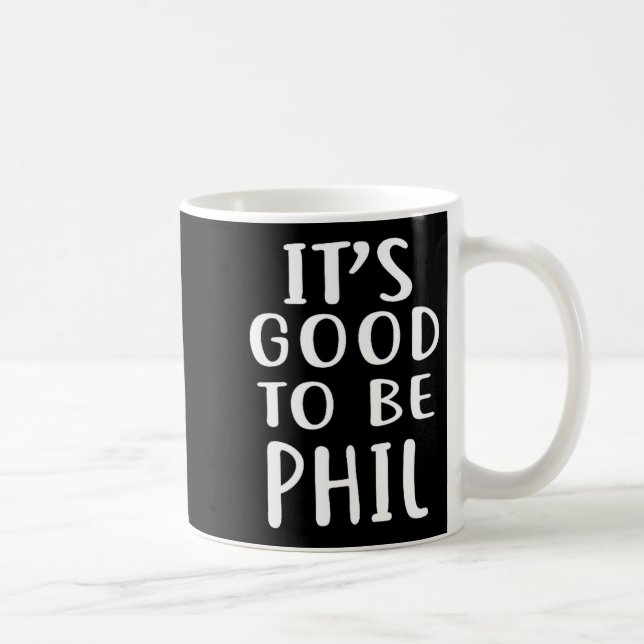 Mug It's Good To Be Phil Novelty Humor  (Droite)