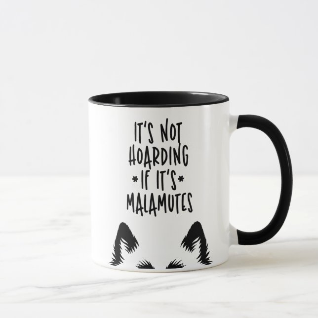 Mug It's Not Hoarding If It's Malamutes Funny Dog (Droite)