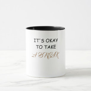 Mug It's okay to take a break